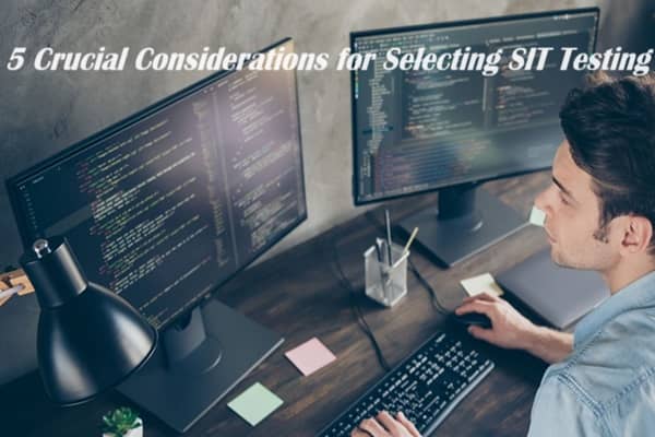 5 Crucial Considerations for Selecting SIT Testing - Laventino