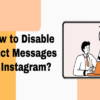 How to Disable Direct Messages on Instagram?