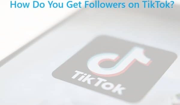 How Do You Get Followers on TikTok