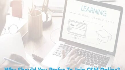 Why Should You Prefer To Join CSM Online?