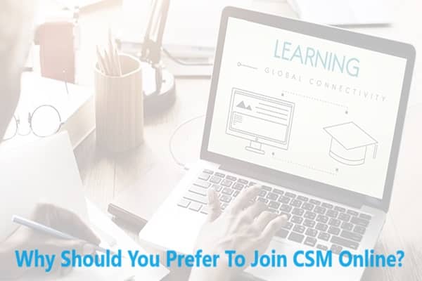 Why Should You Prefer To Join CSM Online