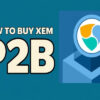 How to Buy XEM P2B?: A Simple Step-by-Step Guide