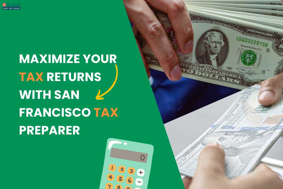 Maximize Your CA State & Federal Tax Returns with San Francisco Tax Preparer